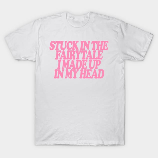 Y2K Stuck In The Fairytale I Made Up In My Head Tee - Y2K Slogan Tee, Coquette Aesthetic T-Shirt by Hamza Froug